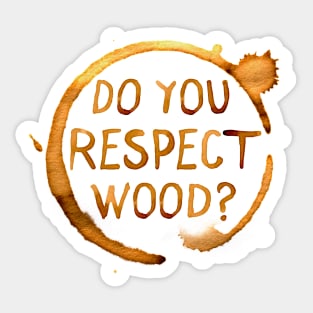 Do You Respect Wood? Sticker